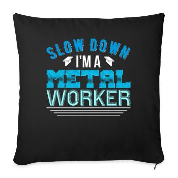 Metal Work Slow Down I'm a Metal Worker - Sofa pillowcase 17,3'' x 17,3'' (45 x 45 cm) - black - Front