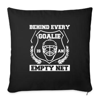 Hockey Goalie Behind Every Goalie Empty Net Ice - Sofa pillowcase 17,3'' x 17,3'' (45 x 45 cm) - black - Front