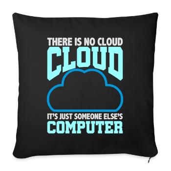 Computer Humor Es gibt keine Cloud jemand anderen - Sofakissenbezug 45 x 45 cm - Schwarz - Vorne