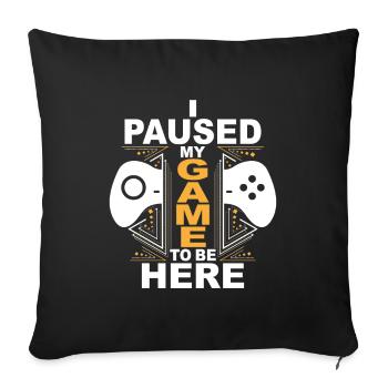 I Paused My Game To Be Here - Sofa pillowcase 17,3'' x 17,3'' (45 x 45 cm) - black - Front