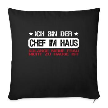 Ich bin der Chef im Haus wenn Frau nicht zu Hause - Sofakissenbezug 45 x 45 cm - Schwarz - Vorne