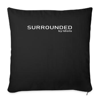 FunShirt Surrounded By Idiots - Sofa pillowcase 17,3'' x 17,3'' (45 x 45 cm) - black - Front