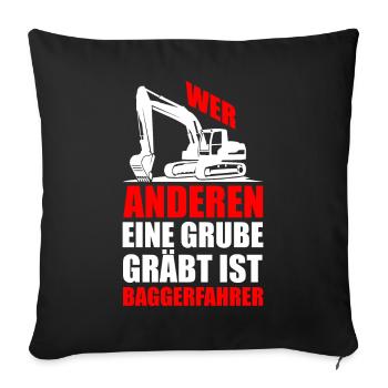 Lustiger Spruch Bagger Baggern Geschenkidee - Sofakissenbezug 45 x 45 cm - Schwarz - Vorne