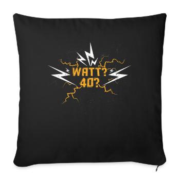 Electrician 40th birthday watts? 40? - Sofa pillowcase 17,3'' x 17,3'' (45 x 45 cm) - black - Front