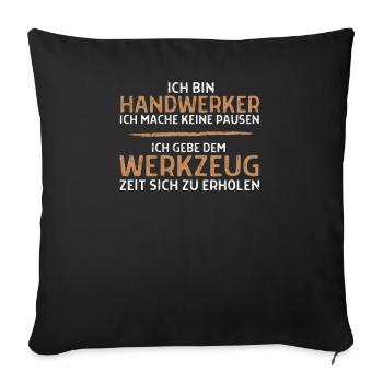 Handwerker - Ein Handwerker macht keine Pausen - Sofakissenbezug 45 x 45 cm - Schwarz - Vorne