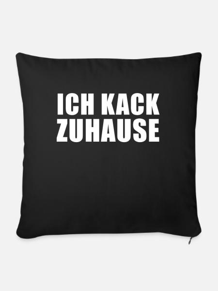 Ich Kack Zuhause - Heimscheißer - Sofakissenbezug 45 x 45 cm - Schwarz