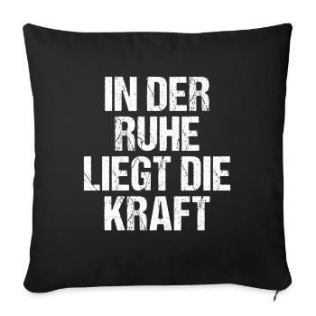 In der Ruhe liegt die Kraft - Sofakissenbezug 45 x 45 cm - Schwarz - Vorne