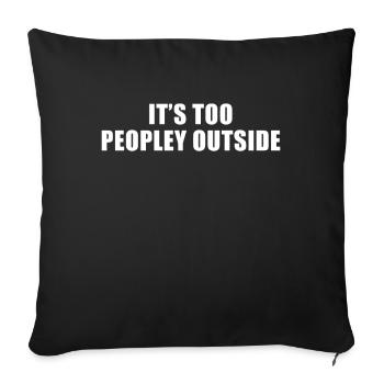 Its Too Peopley Outside | Funny Funny Introvert - Sofa pillowcase 17,3'' x 17,3'' (45 x 45 cm) - black - Front