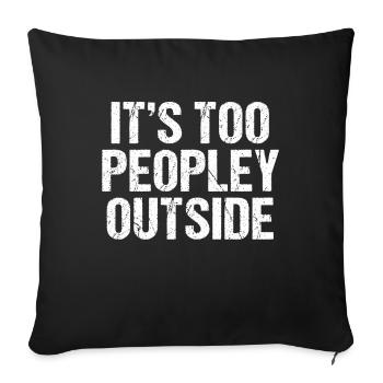 Its Too Peopley Outside | Funny Funny Introvert - Sofa pillowcase 17,3'' x 17,3'' (45 x 45 cm) - black - Front