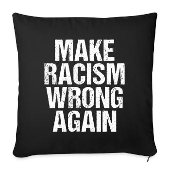Make Racism Wrong Again Anti  - Sofakissenbezug 45 x 45 cm - Schwarz - Vorne