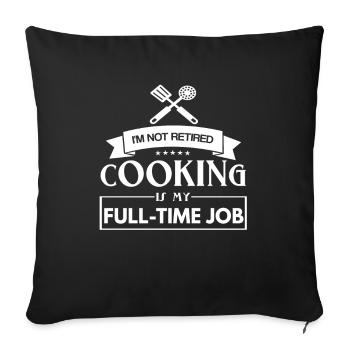 Je ne suis pas retraité La cuisine est mon travail à plein temps - Housse de coussin décorative 45 x 45 cm - noir - Devant