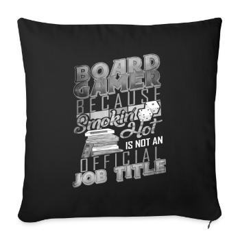 Board Gamer, weil Smokin Hot kein Offizieller ist - Sofakissenbezug 45 x 45 cm - Schwarz - Vorne