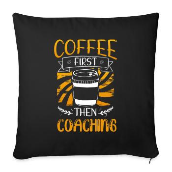 Coach Gift Coffee First then Coaching Coffee - Sofa pillowcase 17,3'' x 17,3'' (45 x 45 cm) - black - Front