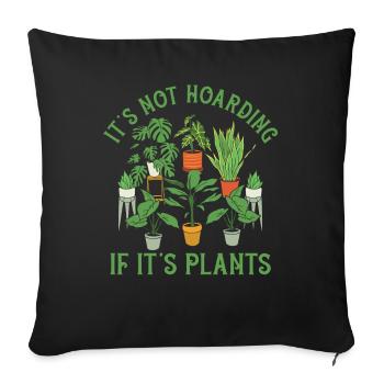 Its Not Hoarding If Its Plants - Sofakissenbezug 45 x 45 cm - Schwarz - Vorne