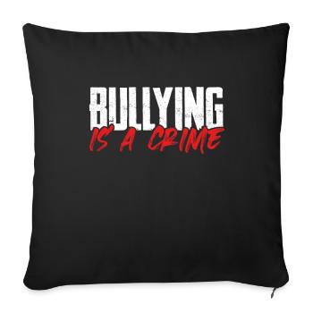 Anti-Mobbing-Geschenk-Mobbing ist ein Verbrechen Anti - Sofakissenbezug 45 x 45 cm - Schwarz - Vorne