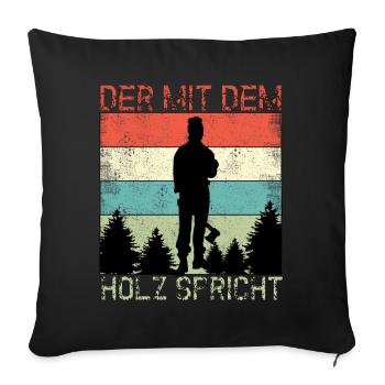 Waldarbeiter Der mit dem Holz Spricht Förster - Sofakissenbezug 45 x 45 cm - Schwarz - Vorne