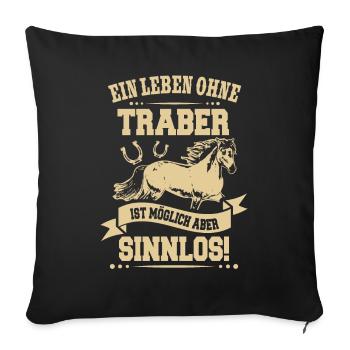 Ein Leben ohne Traber ist Sinnlos Reiter Geschenk - Sofakissenbezug 45 x 45 cm - Schwarz - Vorne