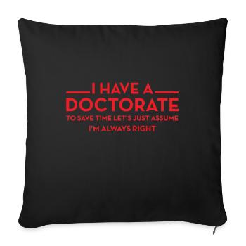 I have a Doctorate | PhD - Sofa pillowcase 17,3'' x 17,3'' (45 x 45 cm) - black - Front