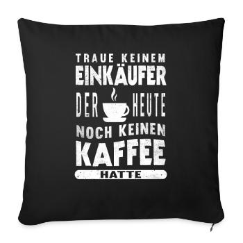 Einkauf Beruf Kaffee Bürohumor Lustiges Einkäufer - Sofakissenbezug 45 x 45 cm - Schwarz - Vorne