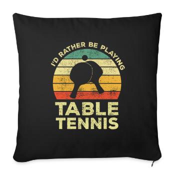 Funny I Would Rather Play Table Tennis - Sofa pillowcase 17,3'' x 17,3'' (45 x 45 cm) - black - Front