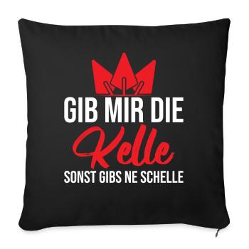 Gib mir die Kelle sonst gibs ne Schelle - Sofakissenbezug 45 x 45 cm - Schwarz - Vorne