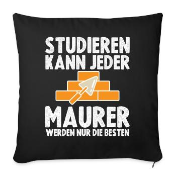 Studieren kann jeder Maurer werden nur die Besten - Sofakissenbezug 45 x 45 cm - Schwarz - Vorne