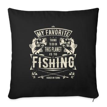 My Favorite thing to do is fishing gift fishing - Sofa pillowcase 17,3'' x 17,3'' (45 x 45 cm) - black - Front