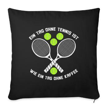 ein tag ohne tennis ist wie ein tag ohne kaffee - Sofakissenbezug 45 x 45 cm - Schwarz - Vorne