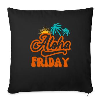 Aloha Friday I love Friday Friday weekend - Sofa pillowcase 17,3'' x 17,3'' (45 x 45 cm) - black - Front