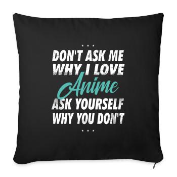 Ne me demandez pas pourquoi j’aime l’anime - Housse de coussin décorative 45 x 45 cm - noir - Devant