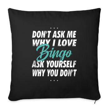 Ne me demandez pas pourquoi j’aime le bingo - Housse de coussin décorative 45 x 45 cm - noir - Devant