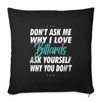 Ne me demandez pas pourquoi j’aime le billard - Housse de coussin décorative 45 x 45 cm - noir - Devant