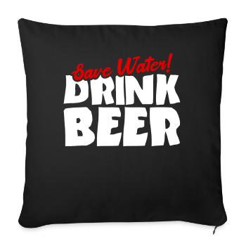 Spare Wasser! Trinke Bier - Sofakissenbezug 45 x 45 cm - Schwarz - Vorne