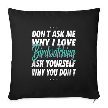 Don’t Ask Me - Cadeau d’observation des oiseaux - Housse de coussin décorative 45 x 45 cm - noir - Devant