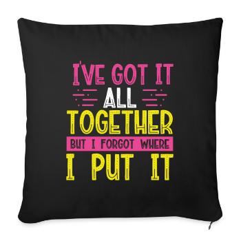 Sarcastic Gift I've Got It All Together Can't - Sofa pillowcase 17,3'' x 17,3'' (45 x 45 cm) - black - Front
