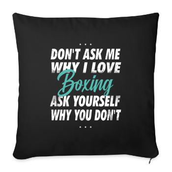 Ne me demandez pas pourquoi j’aime la boxe - Housse de coussin décorative 45 x 45 cm - noir - Devant