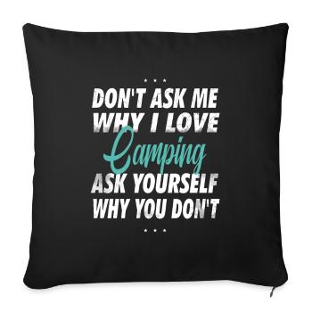 Don't ask me why I love camping - Sofa pillowcase 17,3'' x 17,3'' (45 x 45 cm) - black - Front
