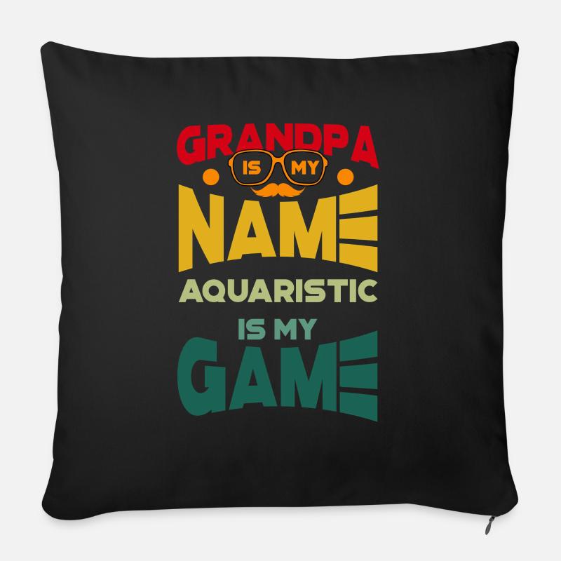 Grandpa Is My Name Aquaristic Is My Game Aquarium - Sofakissenbezug 45 x 45 cm - Schwarz