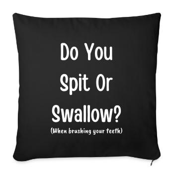 Do you spit or swallow? (when brushing your teeth) - Sofa pillowcase 17,3'' x 17,3'' (45 x 45 cm) - black - Front