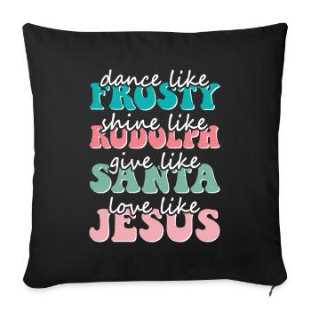 Christmas Dance like Frosty love like Jesus - Sofa pillowcase 17,3'' x 17,3'' (45 x 45 cm) - black - Front