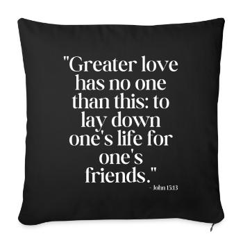 Greater love has no one than this... - Sofa pillowcase 17,3'' x 17,3'' (45 x 45 cm) - black - Front
