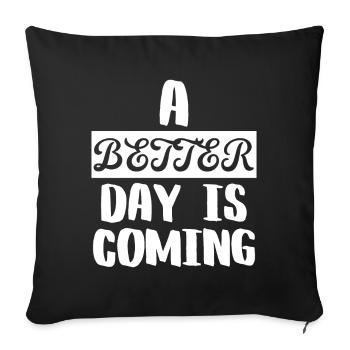 A Better Day is Coming - Sofa pillowcase 17,3'' x 17,3'' (45 x 45 cm) - black - Front