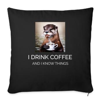 Ich trinke Kaffee und ich weiß Dinge Otter - Sofakissenbezug 45 x 45 cm - Schwarz - Vorne