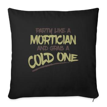 Mortician Humor Party Like a Mortician and Grab a - Sofa pillowcase 17,3'' x 17,3'' (45 x 45 cm) - black - Front