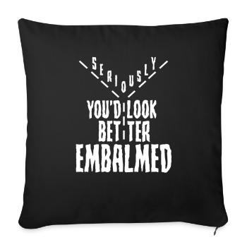 Humour morticien Sérieusement, vous auriez l’air mieux - Housse de coussin décorative 45 x 45 cm - noir - Devant