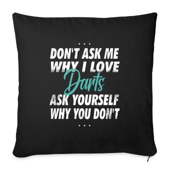 Ne me demandez pas pourquoi j’aime les fléchettes - Housse de coussin décorative 45 x 45 cm - noir - Devant