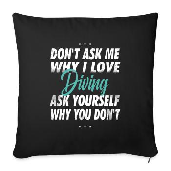 Don't ask me why I love diving - Sofa pillowcase 17,3'' x 17,3'' (45 x 45 cm) - black - Front