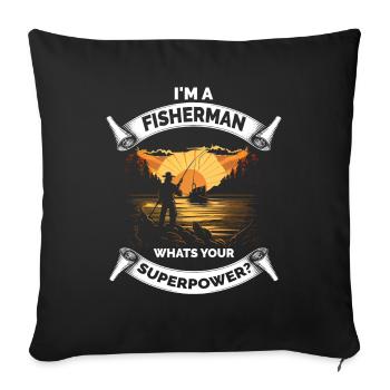Im a Fisherman Whats Your Superpower - Sofa pillowcase 17,3'' x 17,3'' (45 x 45 cm) - black - Front