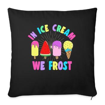 In Ice Cream We Frost Gelato Dessert Gift Idea - Sofa pillowcase 17,3'' x 17,3'' (45 x 45 cm) - black - Front