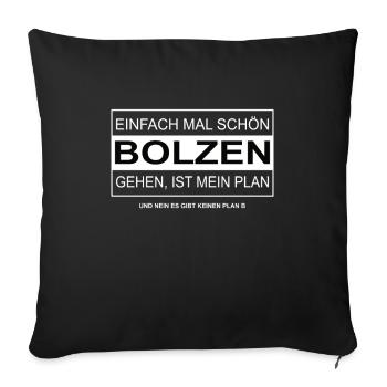 Einfach mal schön BOLZEN gehen - Sofakissenbezug 45 x 45 cm - Schwarz - Vorne